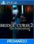 Ps4 Digital The Bridge Curse 2: The Extrication Primario